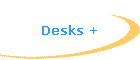 Desks +